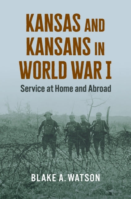 Kansas And Kansans In World War I Service At Home And Abroad
