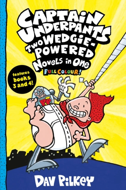 Captain Underpants: Two Wedgie-powered Novels in One Full Co