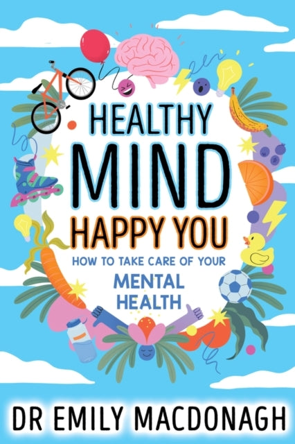 Healthy Mind, Happy You: How To Take Care of Your Mental Hea
