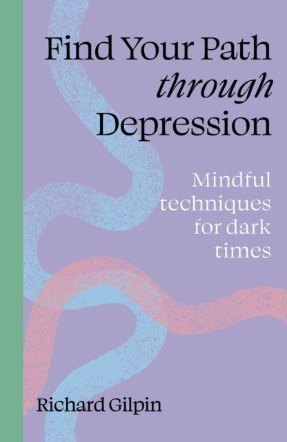 Find Your Path Through Depression Mindful Techniques For Dar