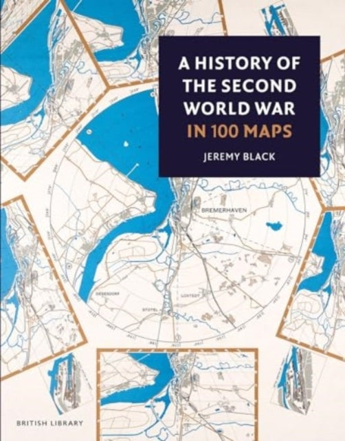 A History Of The Second World War In 100 Maps