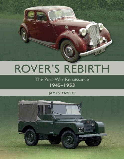 Rover's Rebirth The Post War Renaissance 1945-1953