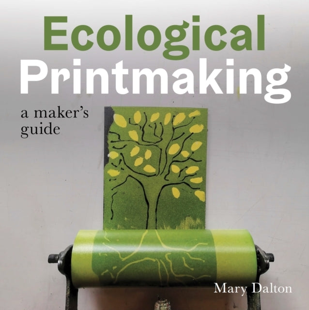 Ecological Printmaking A Maker’S Guide