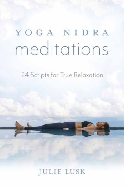 Yoga Nidra Meditations Scripts for True Relaxation