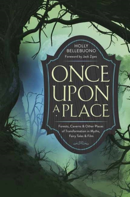 Once Upon A Place Forests, Caverns & Other Places of Transfo