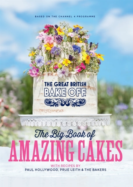 The Great British Bake Off the Big Book of Amazing Cakes
