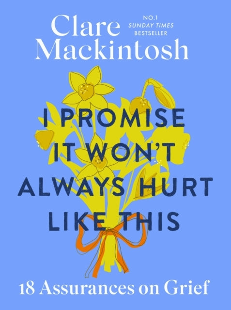 I Promise It Won'T Always Hurt Like This 18 Assurances On Gr