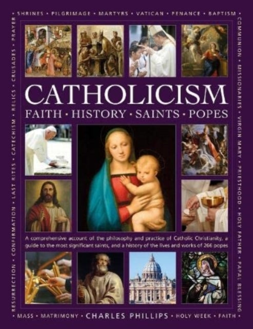 Catholicism: Faith, History, Saints, Popes A Comprehensive A