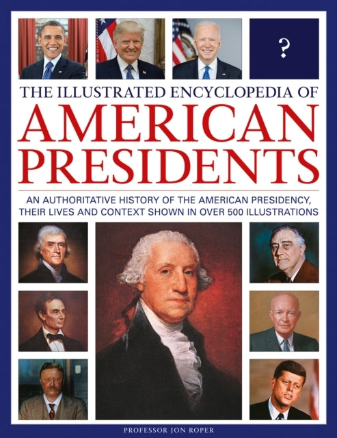 The Illustrated Encyclopedia of American Presidents An Autho