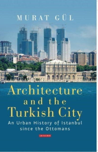 Architecture And The Turkish City An Urban History Of Istanb