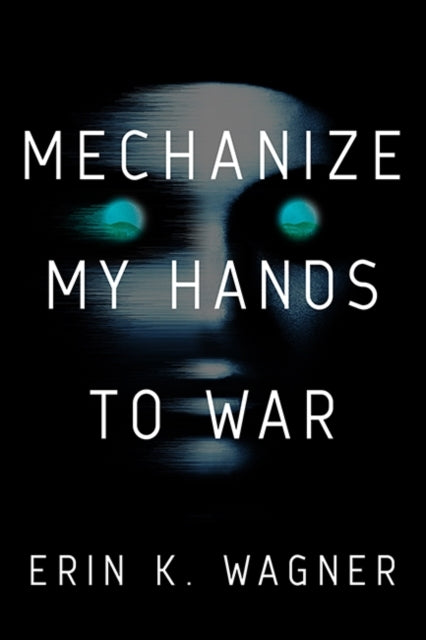 Mechanize My Hands To War