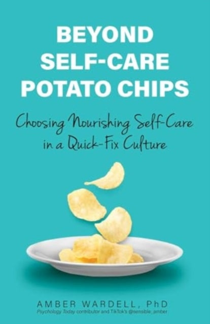 Beyond Self-Care Potato Chips Choosing Nourishing Self-Care