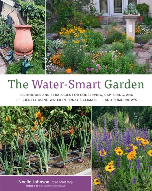 The Water-Smart Garden Techniques and Strategies For Conserv