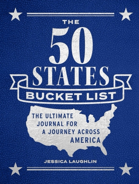 The 50 States Bucket List The Ultimate Journal For A Journey