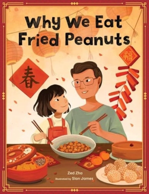 Why We Eat Fried Peanuts A Celebration of Family and Lunar N