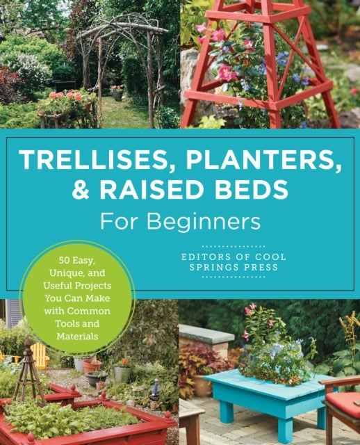 Trellises, Planters & Raised Beds For Beginners 30+ Easy, Un