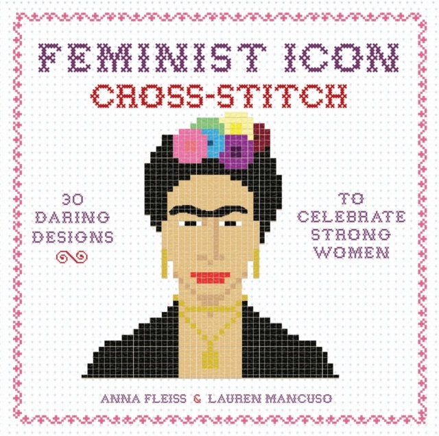 Feminist Icon Cross-stitch Daring Designs to Celebrate St