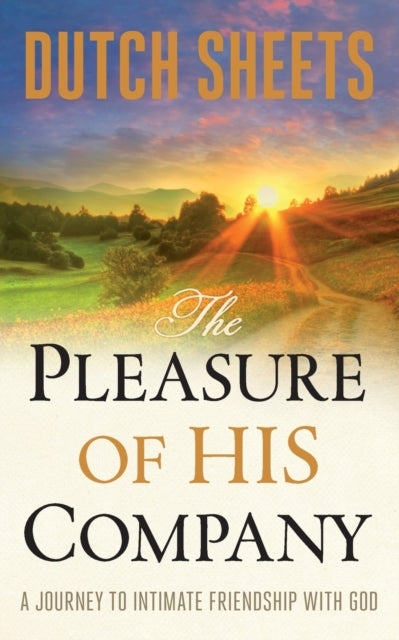 THE PLEASURE OF HIS COMPANY â€“ A JOURNEY TO INTIMATE FRIENDSHIP WITH GOD