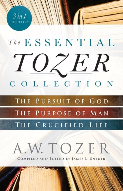 The Essential Tozer Collection – the Pursuit of God, the Pur