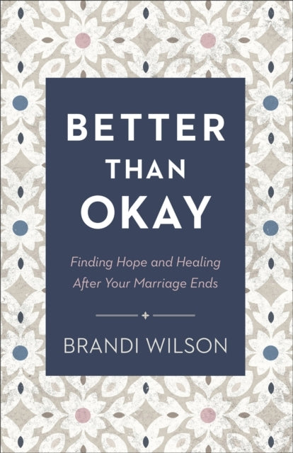 Better Than Okay – Finding Hope and Healing After Your Marri