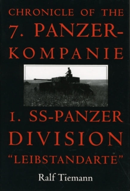Chronicle of the 7. Panzerkompanie, I. SS-Panzer Division "Leibstandarte"