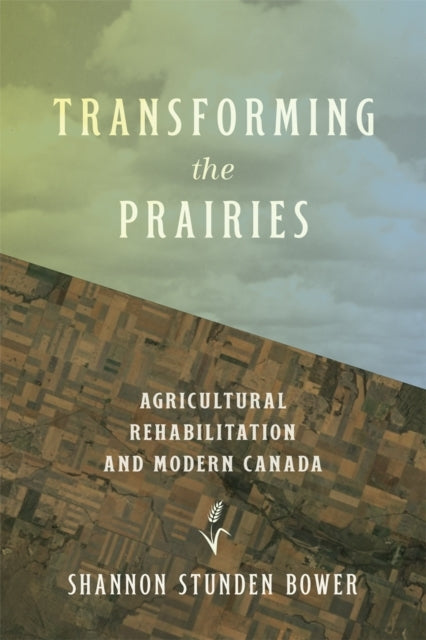 Transforming The Prairies Agricultural Rehabilitation And Mo