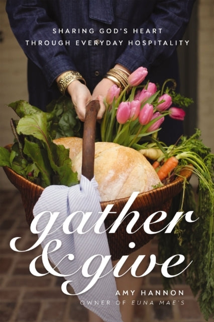 Gather And Give Sharing God'S Heart Through Everyday Hospita