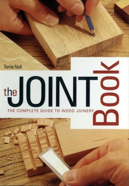 The Joint Book The Complete Guide To Wood Joinery