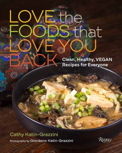 Love The Foods That Love You Back Clean, Healthy, Vegan Reci