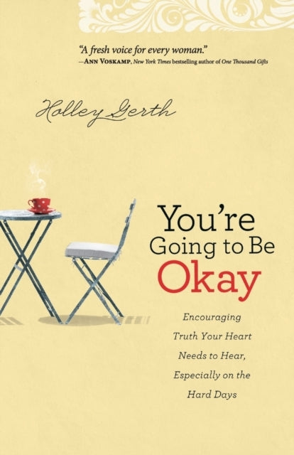 You`re Going to Be Okay Encouraging Truth Your Heart Needs