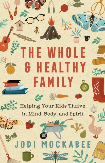 The Whole and Healthy Family – Helping Your Kids Thrive in M