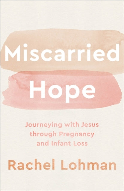 Miscarried Hope – Journeying With Jesus Through Pregnancy An