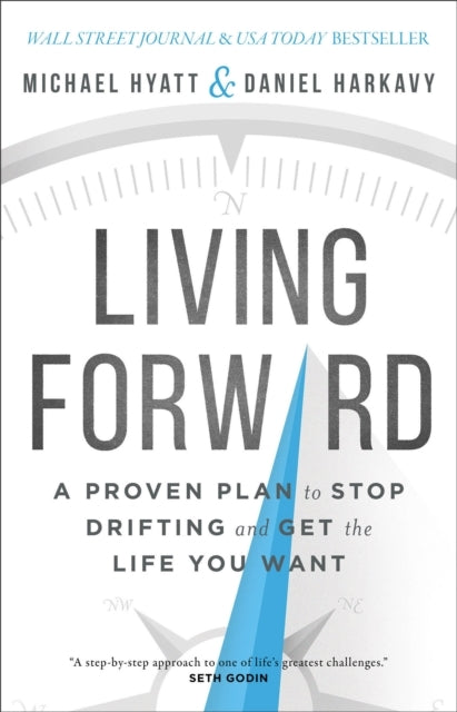 Living Forward a Proven Plan to Stop Drifting and Get the
