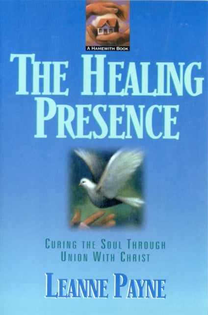 The Healing Presence – Curing the Soul Through Union With Ch