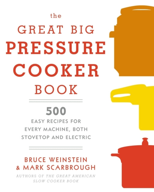The Great Big Pressure Cooker Book Easy Recipes for Ever