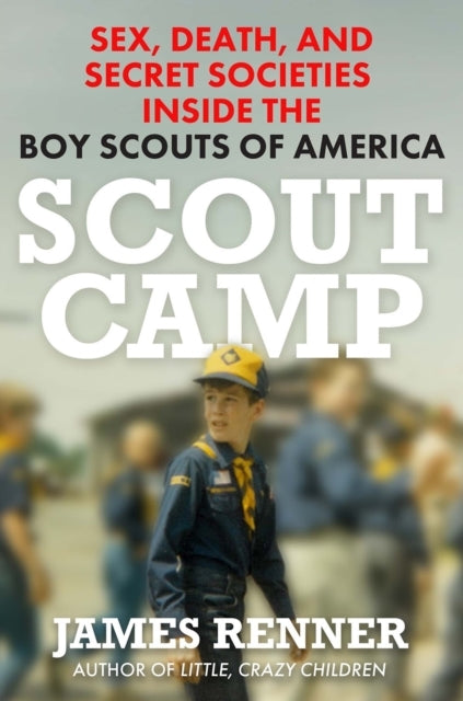 Scout Camp Sex, Death, And Secret Societies Inside The Boy S