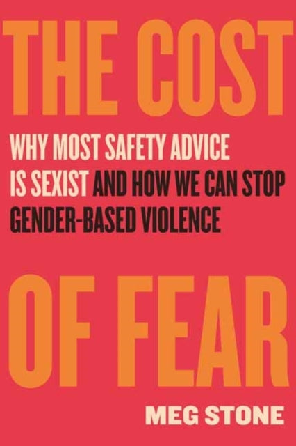 The Cost Of Fear Why Most Safety Advice Is Sexist And How We