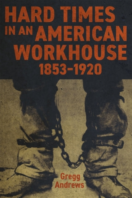 Hard Times In An American Workhouse, 1853-1920
