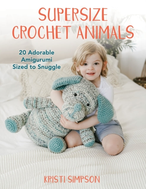Supersize Crochet Animals Adorable Amigurumi Sized to Snu