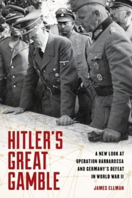 Hitler's Great Gamble A New Look At German Strategy, Operati