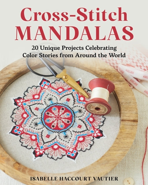 Cross-Stitch Mandalas 20 Unique Projects Celebrating Color S
