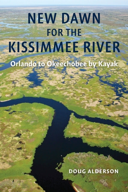 New Dawn For The Kissimmee River Orlando To Okeechobee By Ka