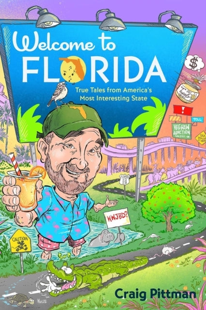 Welcome To Florida True Tales From America's Most Interestin