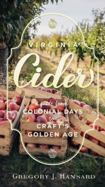 Virginia Cider A Guide From Colonial Days To Craft's Golden