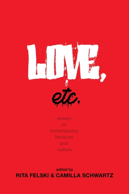 Love, Etc. Essays On Contemporary Literature And Culture