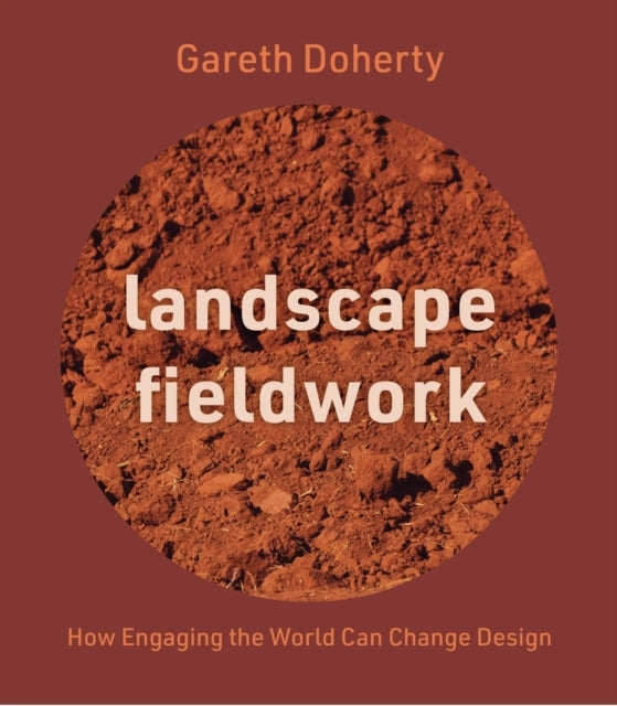 Landscape Fieldwork - How Engaging The World Can Change Desi