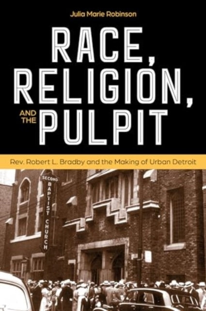 Race, Religion, and The Pulpit Rev. Robert L. Bradby and The
