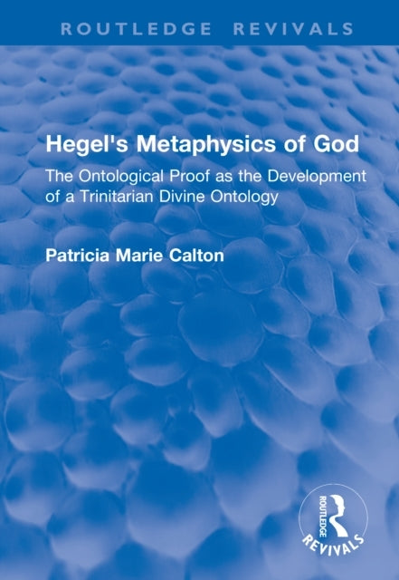 Hegel'S Metaphysics Of God The Ontological Proof As The Deve