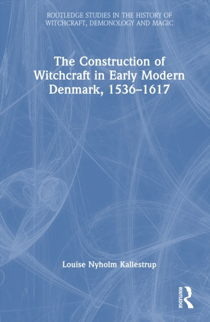 The Construction of Witchcraft In Early Modern Denmark, 1536