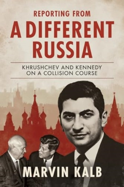 A Different Russia Khrushchev and Kennedy On A Collision Cou